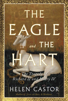 The Eagle and the Hart: The Tragedy of Richard II and Henry IV - Castor, Helen