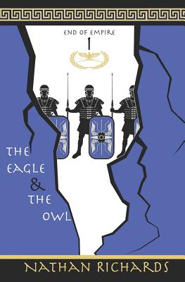 The Eagle and the Owl: End of Empire: Book 1 - Richards, Nathan