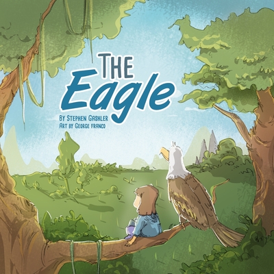 The Eagle: Illustrated picture book - Gashler, Stephen
