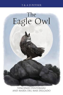 The Eagle Owl - Penteriani, Vincenzo, and Delgado, Mara del Mar