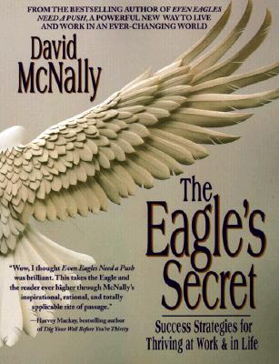 The Eagle's Secret: Success Strategies for Thriving at Work & in Life - McNally, David