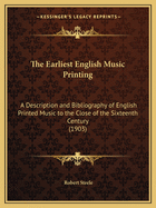 The Earliest English Music Printing: A Description and Bibliography of English Printed Music to the Close of the Sixteenth Century (1903)