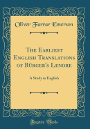 The Earliest English Translations of Brger's Lenore: A Study in English (Classic Reprint)