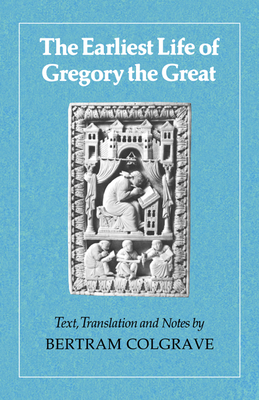 The Earliest Life of Gregory the Great - Colgrave, Bertram (Editor)