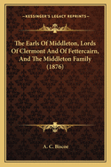 The Earls of Middleton, Lords of Clermont and of Fettercairn, and the Middleton Family (1876)