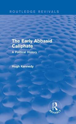 The Early Abbasid Caliphate: A Political History - Kennedy, Hugh