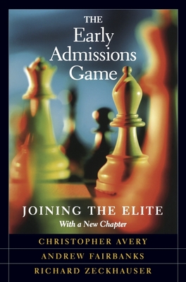 The Early Admissions Game: Joining the Elite, with a New Chapter - Avery, Christopher, and Fairbanks, Andrew, and Zeckhauser, Richard