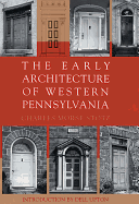 The Early Architecture of Western Pennsylvania: A Record of Building Before 1860 Based Upon the Western Pennsylvania Architectural Survey, a Project of the Pittsburgh Chapter of the American Institute of Architects with an Introduction by Fiske Kimball