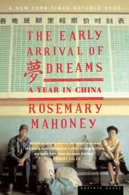 The Early Arrival of Dreams: A Year in China - Mahoney, Rosemary, M.A.