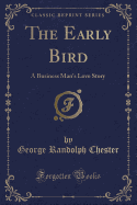 The Early Bird: A Business Man's Love Story (Classic Reprint)