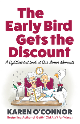 The Early Bird Gets the Discount: A Lighthearted Look at Our Senior Moments - O'Connor, Karen