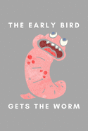 The Early Bird Gets The Worm: Funny Worm Farming Gift Idea For Farmer, Composting, Garden Lover