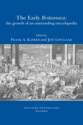 The Early Britannica: The Growth of an Outstanding Encyclopedia - Kafker, Frank A. (Editor), and Loveland, Jeff (Editor)