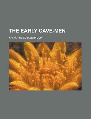 The early cave-men - Dopp, Katharine Elizabeth