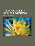 The Early Choice: A Book for Daughters
