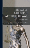 The Early Christian Attitude to War: A Contribution to the History of Christian Ethics