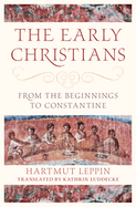 The Early Christians: From the Beginnings to Constantine