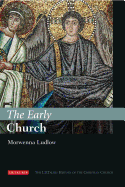 The Early Church: The I.B.Tauris History of the Christian Church