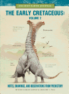 The Early Cretaceous Volume 2: Notes, Drawings, and Observations from Prehistory