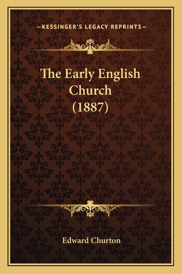 The Early English Church (1887) - Churton, Edward