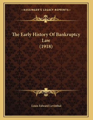 The Early History of Bankruptcy Law (1918) - Levinthal, Louis Edward