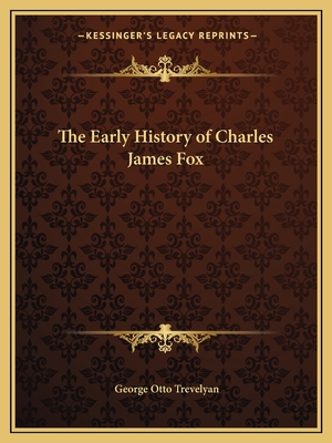 The Early History of Charles James Fox - Trevelyan, George Otto