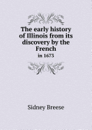 The Early History of Illinois from Its Discovery by the French in 1673