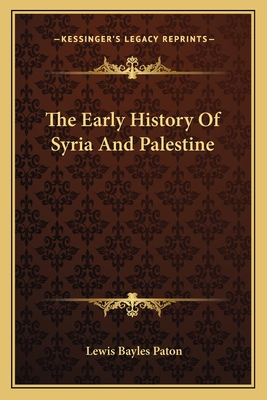 The Early History Of Syria And Palestine - Paton, Lewis Bayles