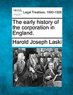 The Early History of the Corporation in England. - Laski, Harold Joseph