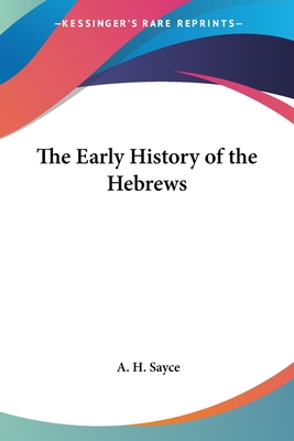 The Early History of the Hebrews - Sayce, A H