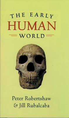 The Early Human World - Robertshaw, Peter, and Rubalcaba, Jill