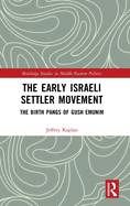 The Early Israeli Settler Movement: The Birth Pangs of Gush Emunim