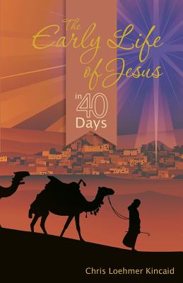 The Early Life of Jesus in 40 Days - Kincaid, Chris Loehmer