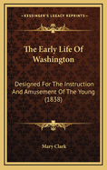 The Early Life of Washington: Designed for the Instruction and Amusement of the Young (1838)