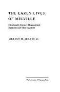 The Early Lives of Melville: Nineteenth-Century Biographical Sketches and Their Authors - Sealts, Merton M, Professor, Jr.