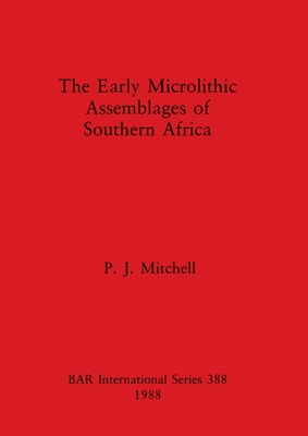 The Early Microlithic Assemblages in Soutern Africa - Mitchell, P J