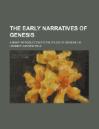 The Early Narratives of Genesis: A Brief Introduction to the Study of Genesis I.-XI