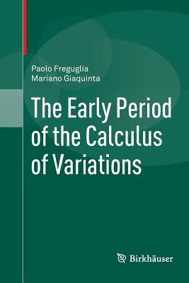 The Early Period of the Calculus of Variations - Freguglia, Paolo, and Giaquinta, Mariano