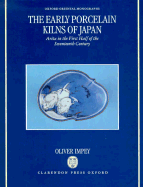 The Early Porcelain Kilns of Japan: Arita in the First Half of the Seventeenth Century - Impey, Oliver