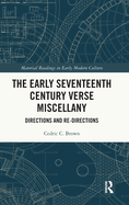 The Early Seventeenth Century Verse Miscellany: Directions and Re-Directions