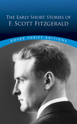 The Early Short Stories of F. Scott Fitzgerald - Fitzgerald, F Scott, and Daley, James (Editor), and Dover Thrift Editions