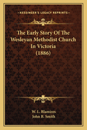 The Early Story of the Wesleyan Methodist Church in Victoria (1886)