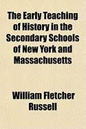 The Early Teaching of History in the Secondary Schools of New York and Massachusetts
