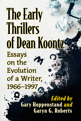 The Early Thrillers of Dean Koontz: Essays on the Evolution of a Writer, 1966-1997 - Hoppenstand, Gary (Editor), and Roberts, Garyn G (Editor)
