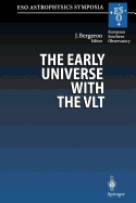 The Early Universe with the VLT: Proceedings of the ESO Workshop Held at Garching, Germany, 1-4 April 1996 - Bergeron, Jacqueline (Editor)