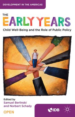 The Early Years: Child Well-Being and the Role of Public Policy - Inter-American Development Bank, and Berlinski, Samuel (Editor), and Schady, Norbert (Editor)