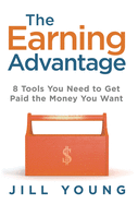 The Earning Advantage: 8 Tools You Need to Get Paid the Money You Want