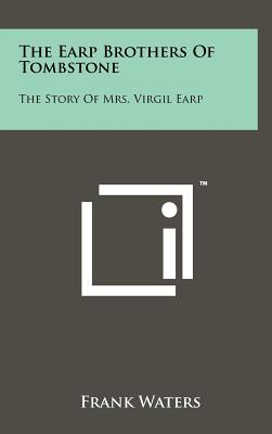 The Earp Brothers of Tombstone: The Story of Mrs. Virgil Earp - Waters, Frank