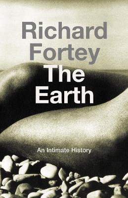 The Earth: An Intimate History - Fortey, Richard