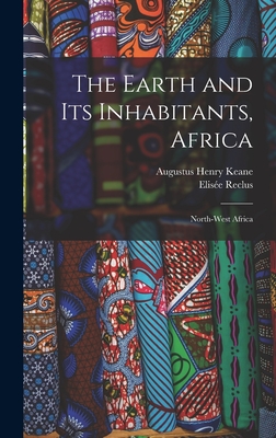 The Earth and Its Inhabitants, Africa: North-West Africa - Keane, Augustus Henry, and Reclus, Elise